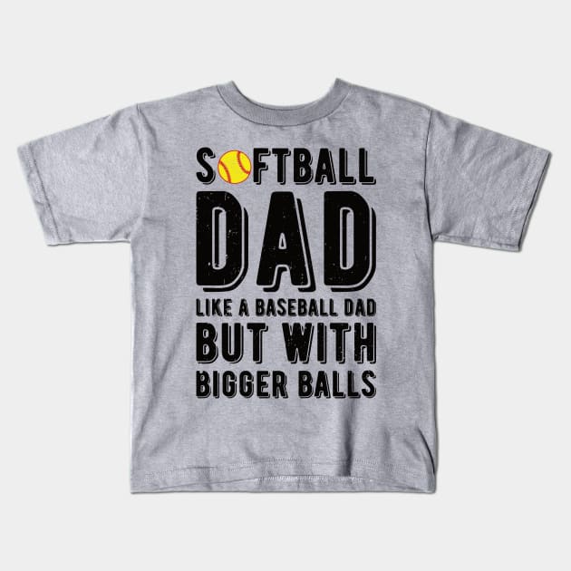 Softball Dad Like A Baseball Dad But With Bigger Balls Kids T-Shirt by Gaming champion